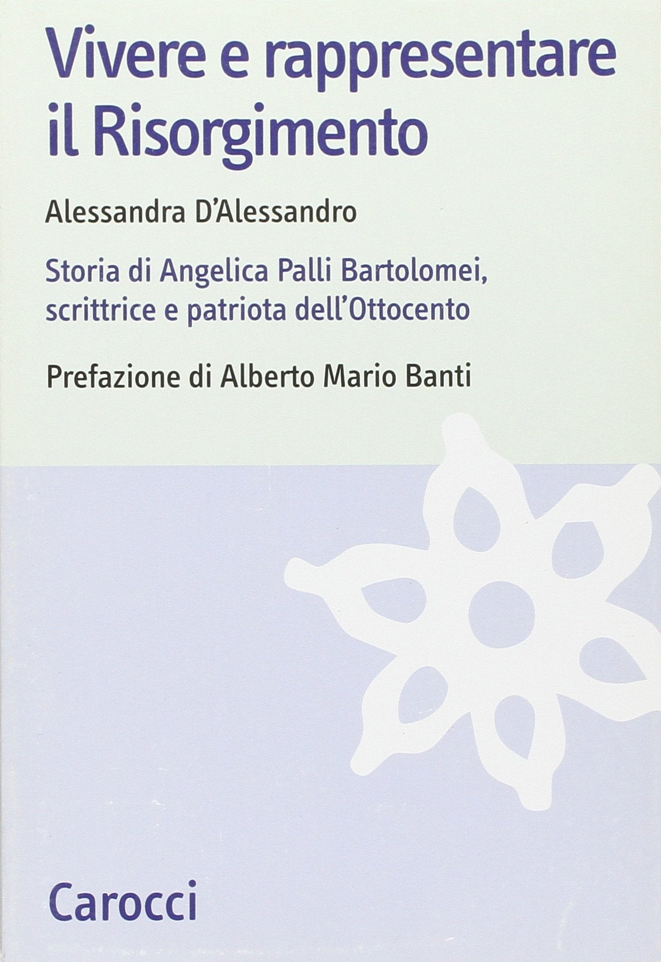 Vivere e rappresentare il Risorgimento. Storia di Angelica Palli Bartolomei, scrittrice e patriota dell'Ottocento book