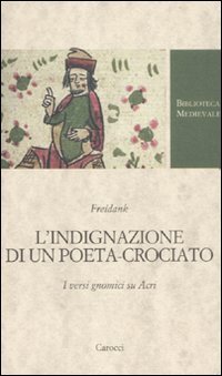 L'indignazione di un poeta-crociato. I versi gnomici su Acri (Biblioteca medievale) Contemporary literature Books