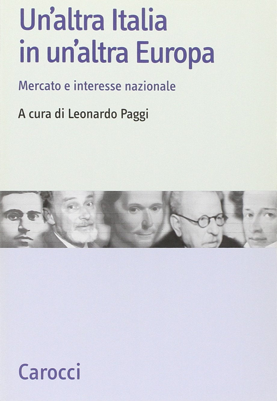 Un'altra Italia in un'altra Europa. Mercato e interesse nazionale (Studi storici Carocci) Business, Finance & Career