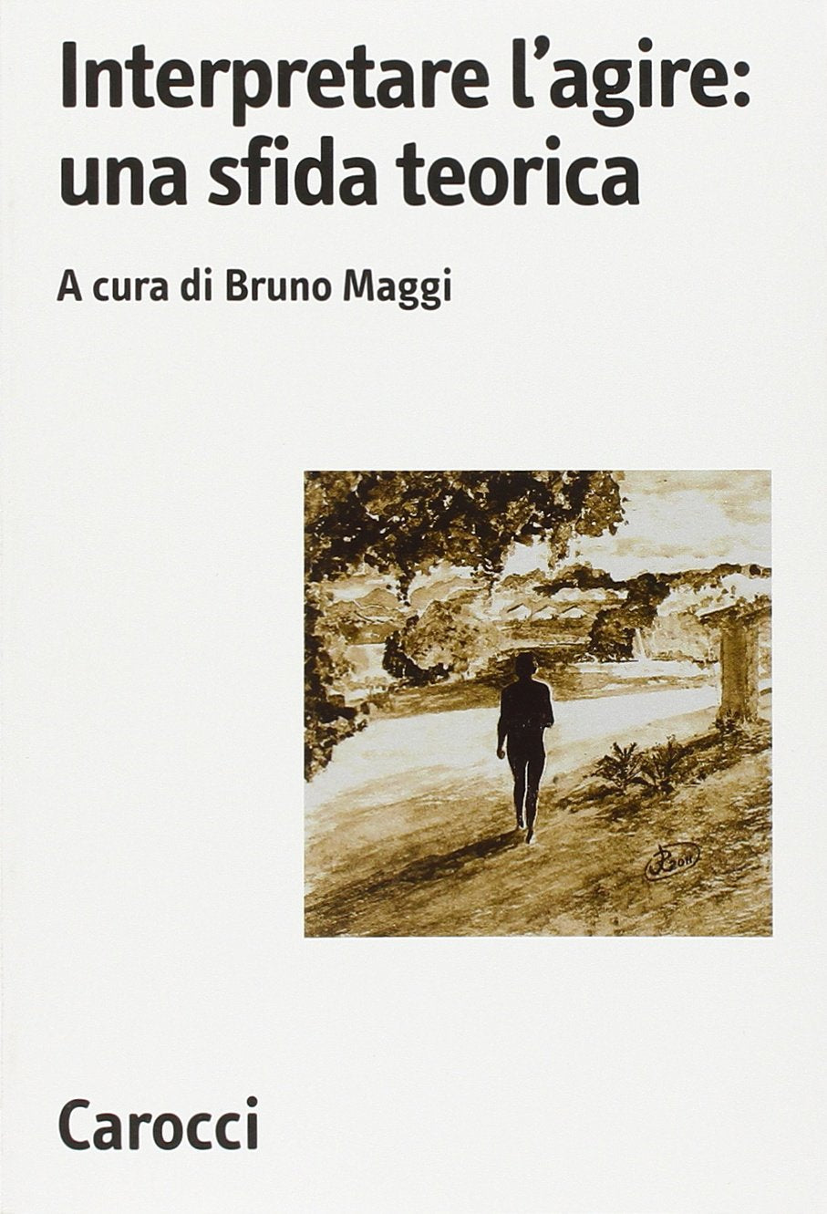 Interpretare l'agire: una sfida teorica (Biblioteca di testi e studi) Social Sciences