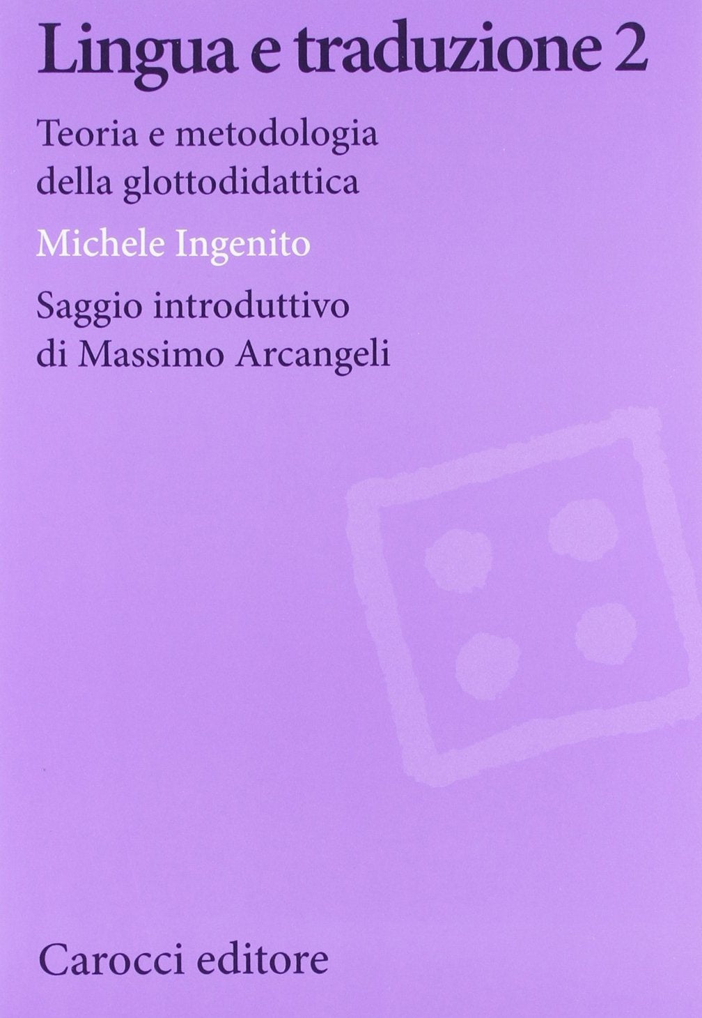 Lingua e traduzione 2. Teoria e metodologia della glottodidattica (Biblioteca di testi e studi) Social Sciences