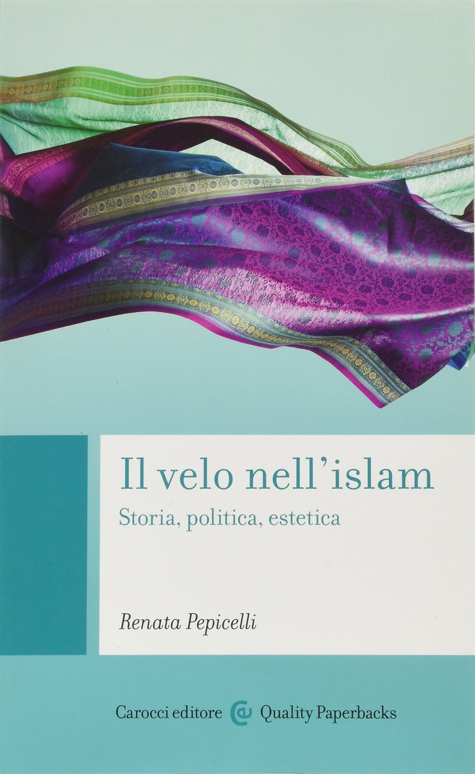 Il velo nell'Islam. Storia, politica, estetica (Quality paperbacks) Religion & Esotericism