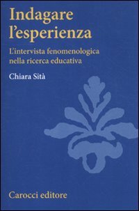 Indagare l'esperienza. L'intervista fenomenologica nella ricerca educativa (Studi superiori) Education & Training Books