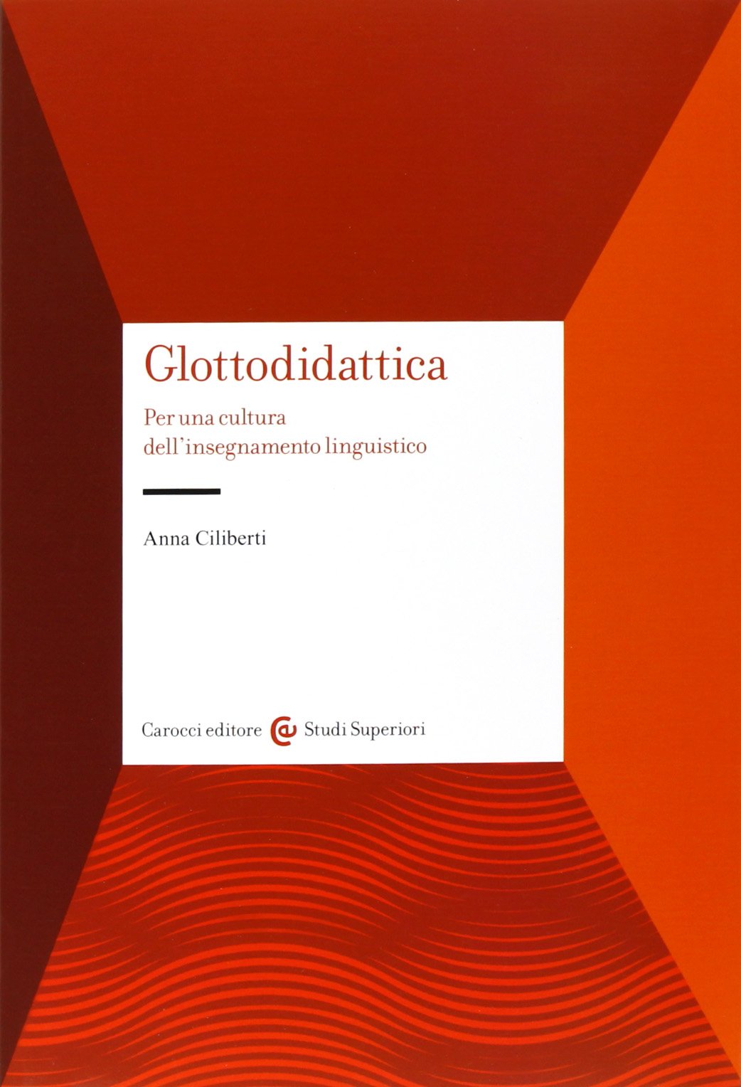 Glottodidattica. Per una cultura dell'insegnamento linguistico (Studi superiori) Foreign Languages ​​& Dictionaries