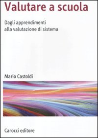 Valutare a scuola. Dagli apprendimenti alla valutazione di sistema Books