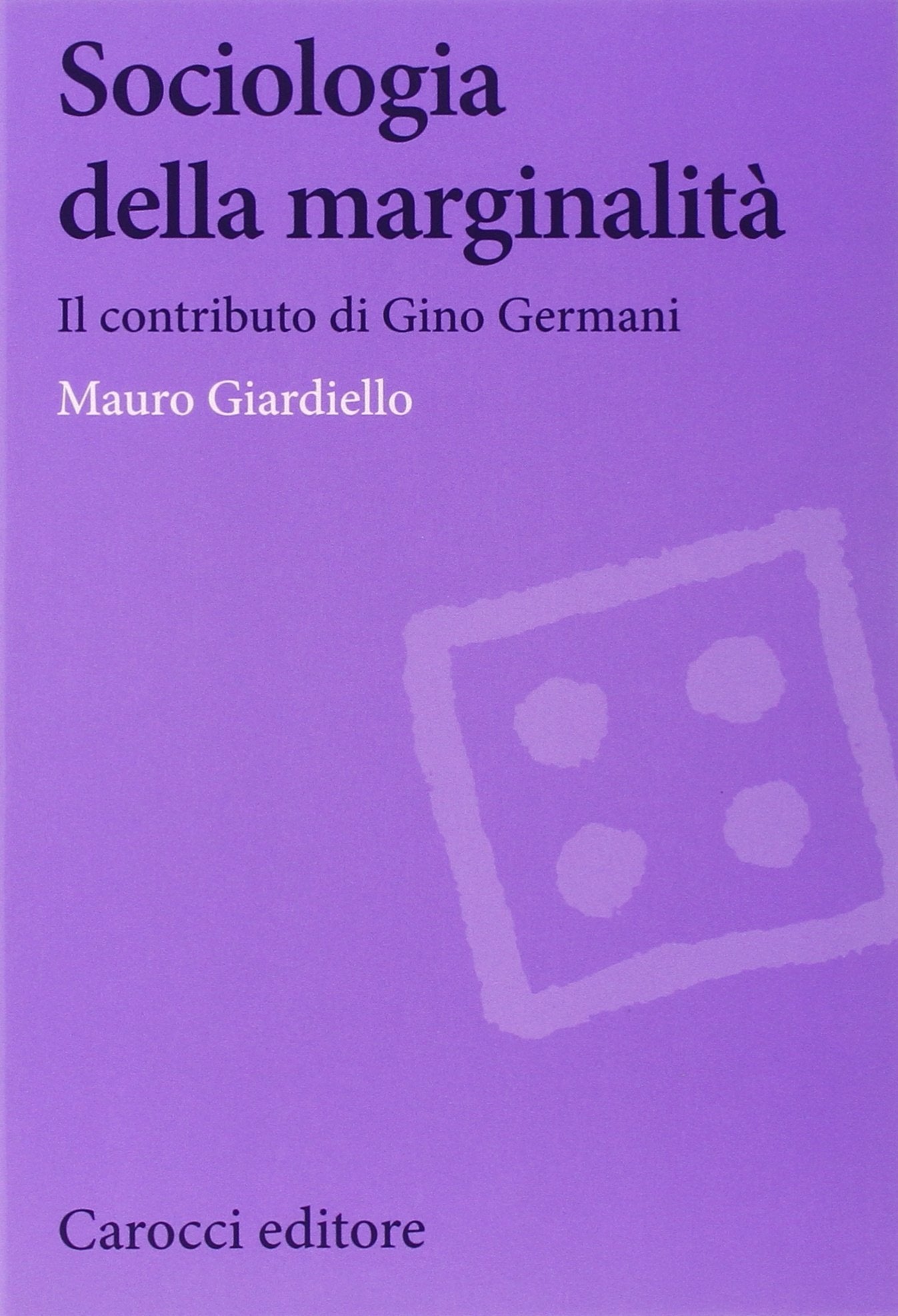 Sociologia della marginalità. Il contributo di Gino Germani book