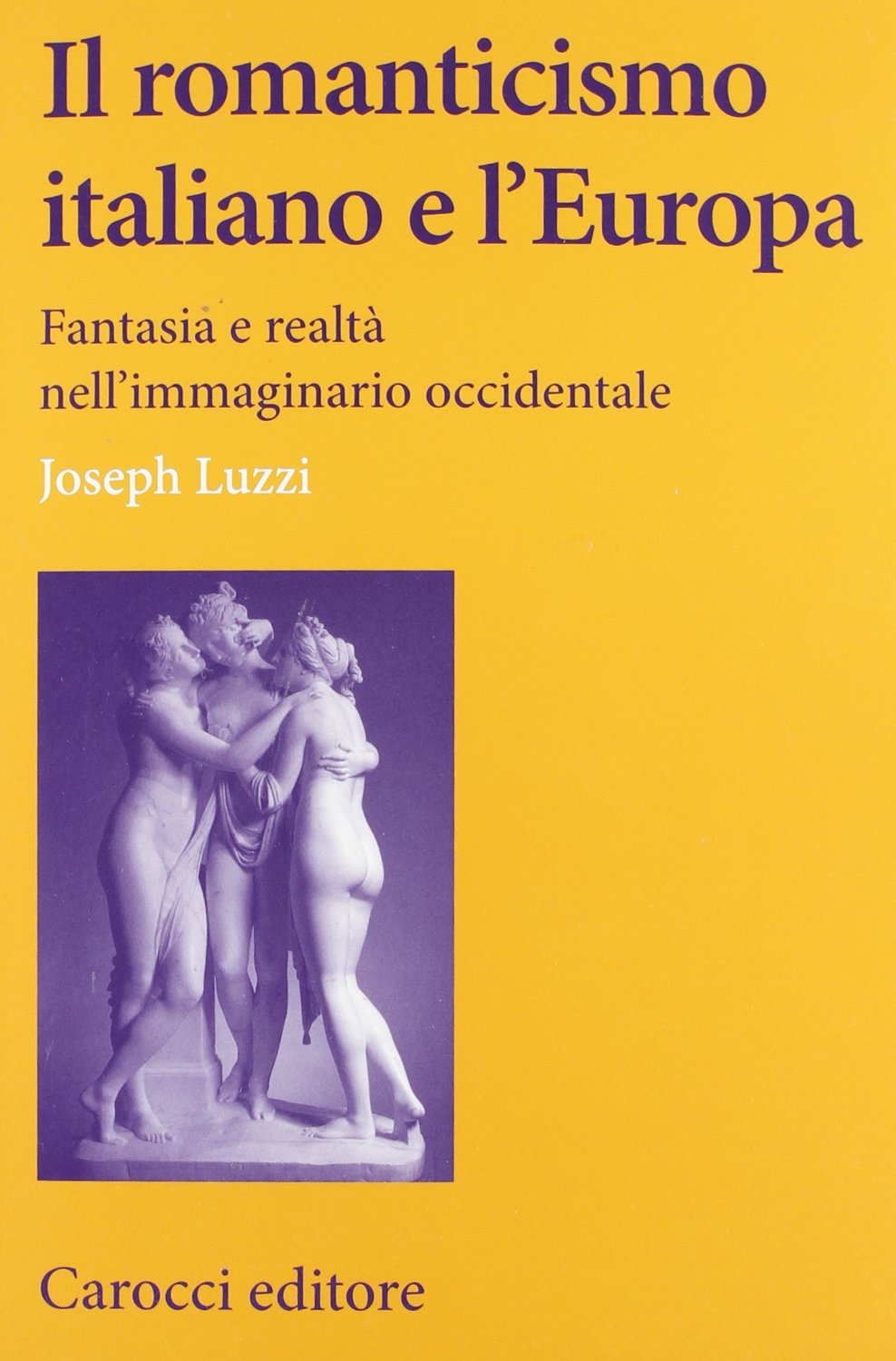 Il romanticismo italiano e l'Europa. Fantasia e realtà nell'immaginario occidentale (Lingue e letterature Carocci) Contemporary literature