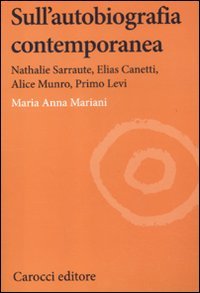 Sull'autobiografia contemporanea. Nathalie Sarraute, Elias Canetti, Alice Munro, Primo Levi Contemporary literature