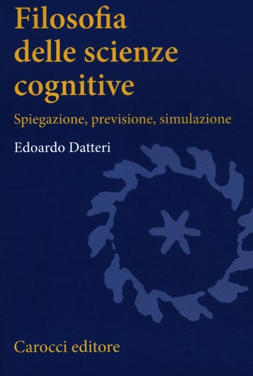 Filosofia delle scienze cognitive. Spiegazione, previsione, simulazione Philosophy