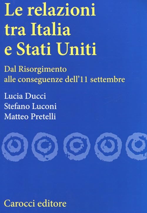 Le relazioni tra Italia e Stati Uniti. Dal Risorgimento alle conseguenze dell'11 settembre (Studi superiori) Politics & History