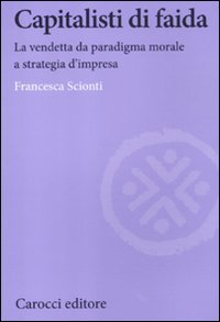 Capitalisti di faida. La vendetta da paradigma morale a strategia d'impresa book