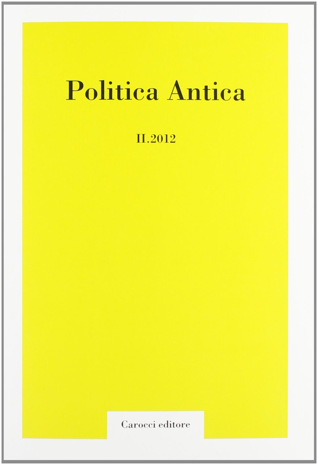 Politica antica. Rivista di prassi e cultura politica nel mondo greco e romano (2012) (Vol. 2) Social Sciences