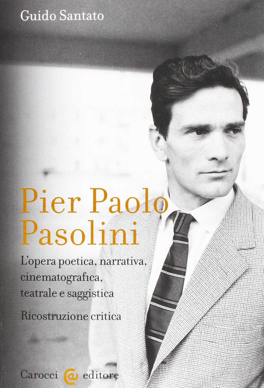 Pier Paolo Pasolini. L'opera poetica, narrativa, cinematografica, teatrale e saggistica. Ricostruzione critica Poetry