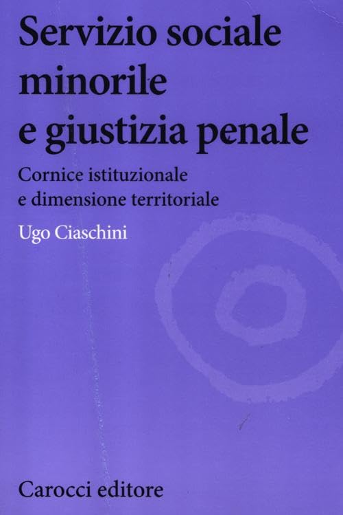 Servizio sociale minorile e giustizia penale. Cornice istituzionale e dimensione territoriale book