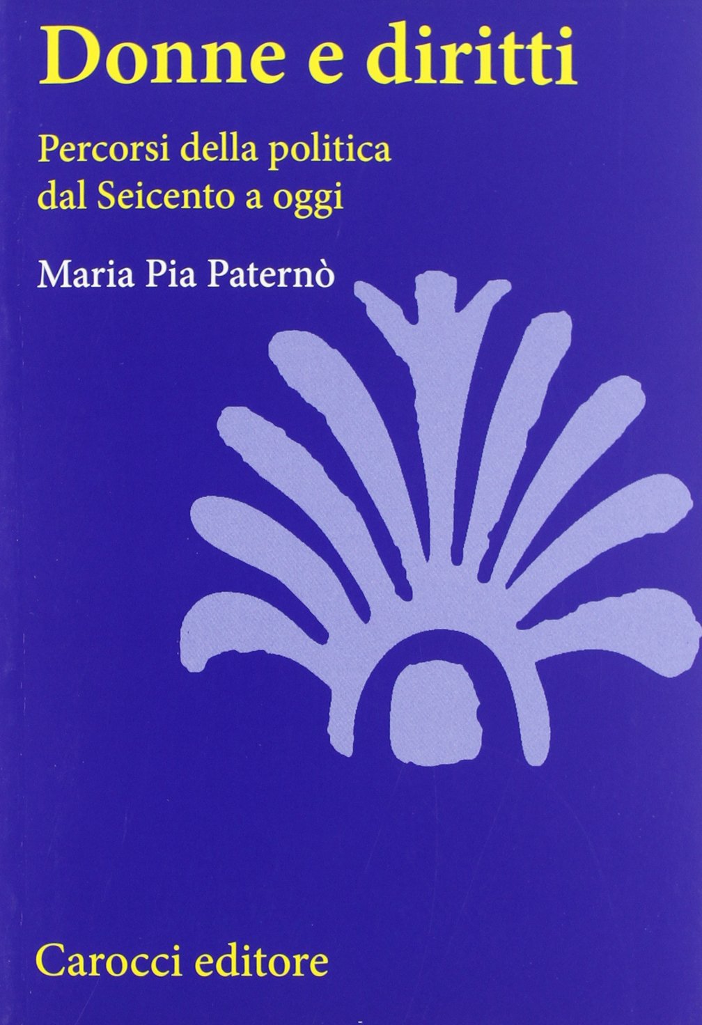 Donne e diritti. Percorsi della politica dal Seicento a oggi book