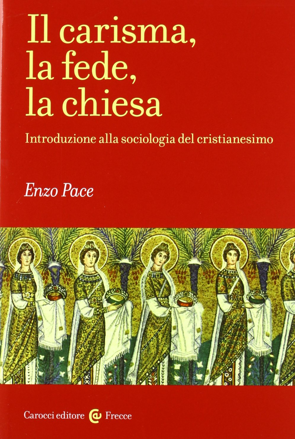 Il carisma, la fede, la chiesa. Introduzione alla sociologia del cristianesimo Social Sciences