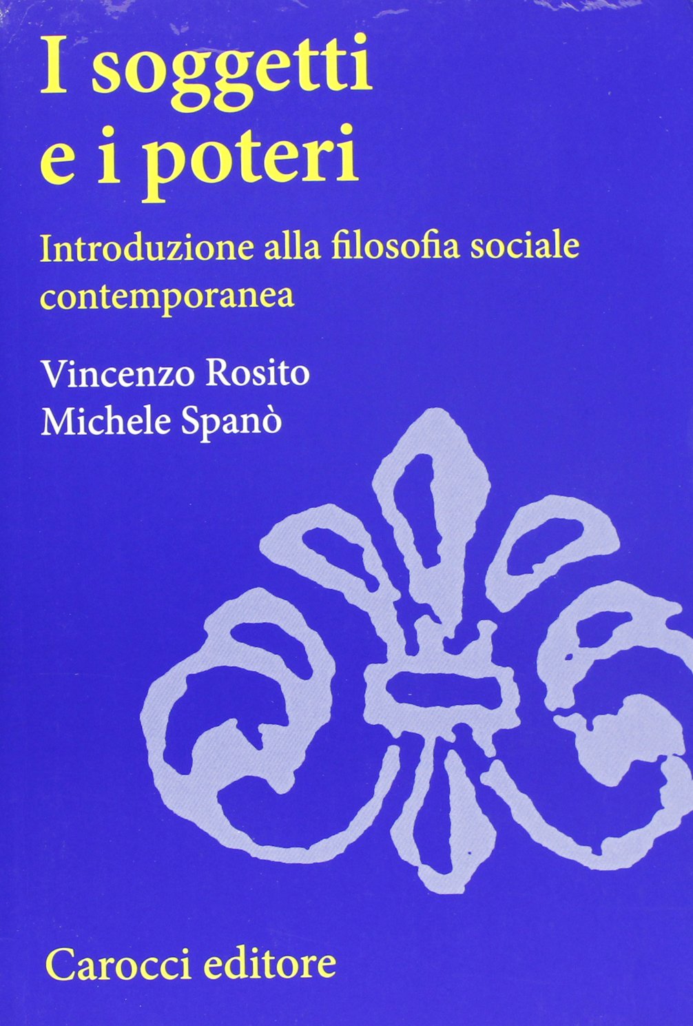 I soggetti e i poteri. Introduzione alla filosofia sociale contemporanea (Studi superiori) Philosophy