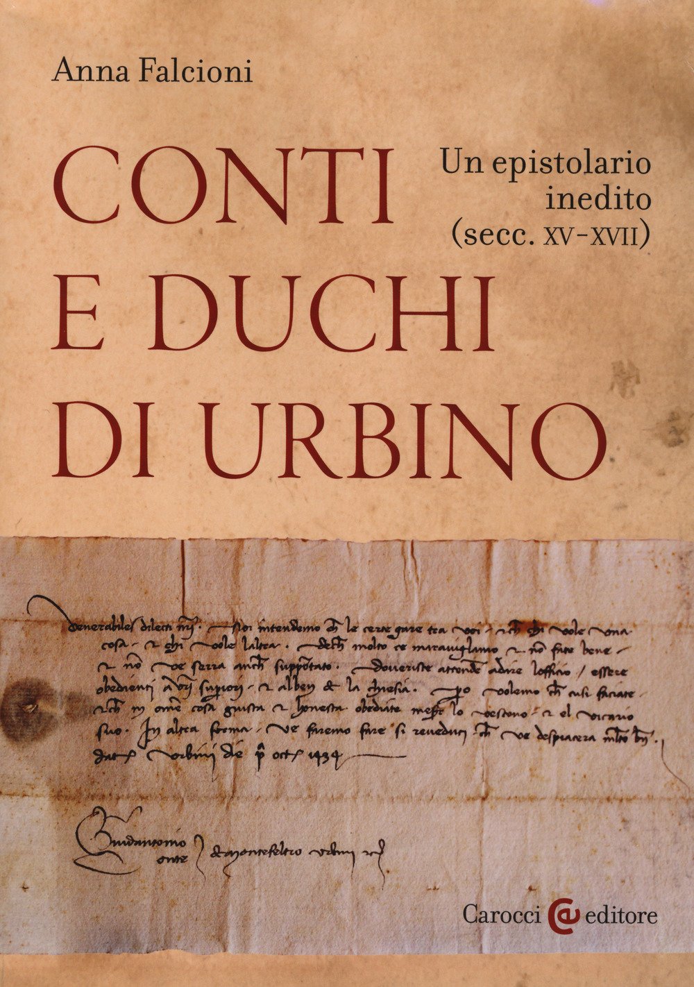 Conti e duchi di Urbino. Un epistolario inedito (secc. XV-XVII) (Studi storici Carocci) Essays & Short Stories