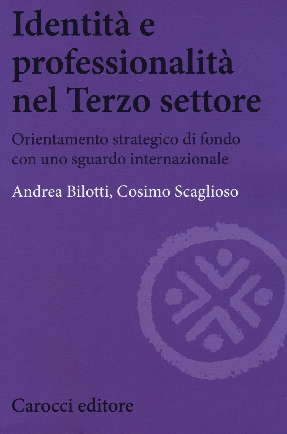Identità e professionalità nel terzo settore. Orientamento strategico di fondo con uno sguardo internazionale (Biblioteca di testi e studi) Social Sciences