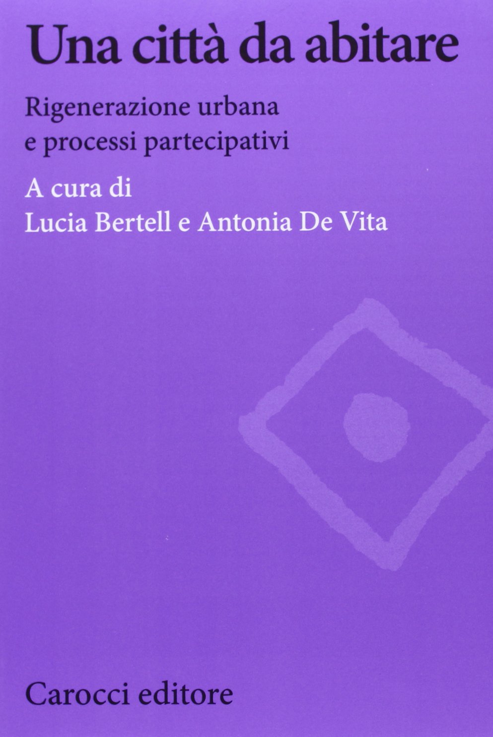 Una città da abitare. Rigenerazione urbana e processi partecipativi (Biblioteca di testi e studi) Social Sciences