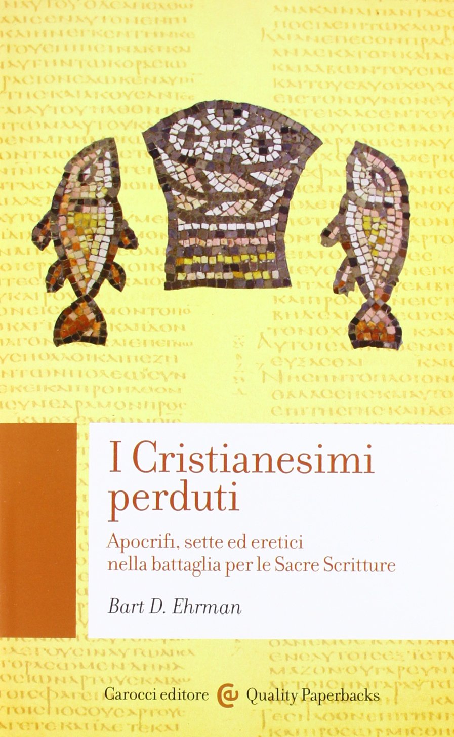 I cristianesimi perduti. Apocrifi, sette ed eretici nella battaglia per le sacre scritture book