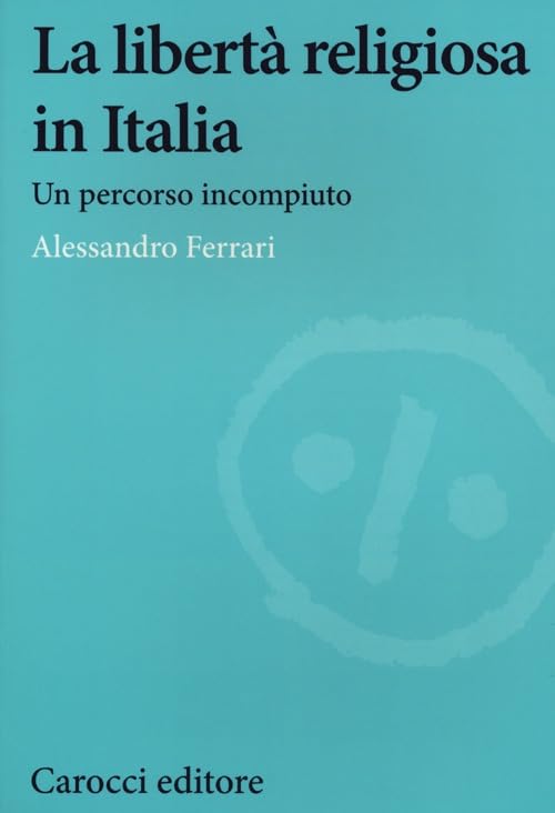 La libertà religiosa in Italia. Un percorso incompiuto (1848-2024) (Studi storici Carocci) Law