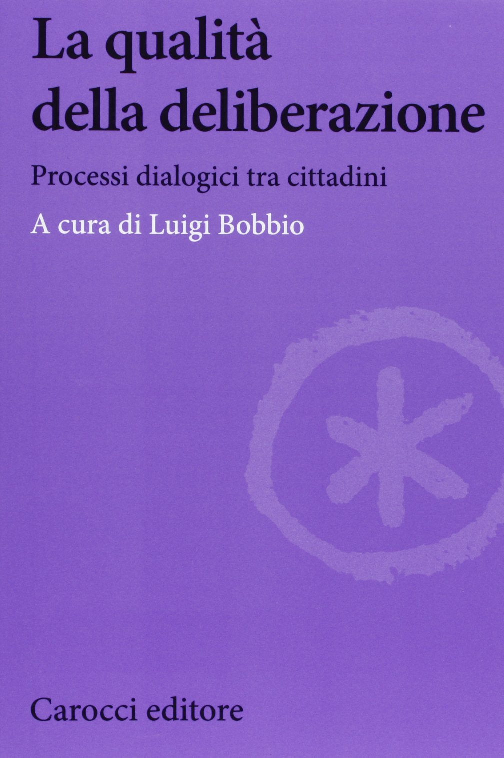 La qualità della deliberazione. Processi dialogici tra cittadini book