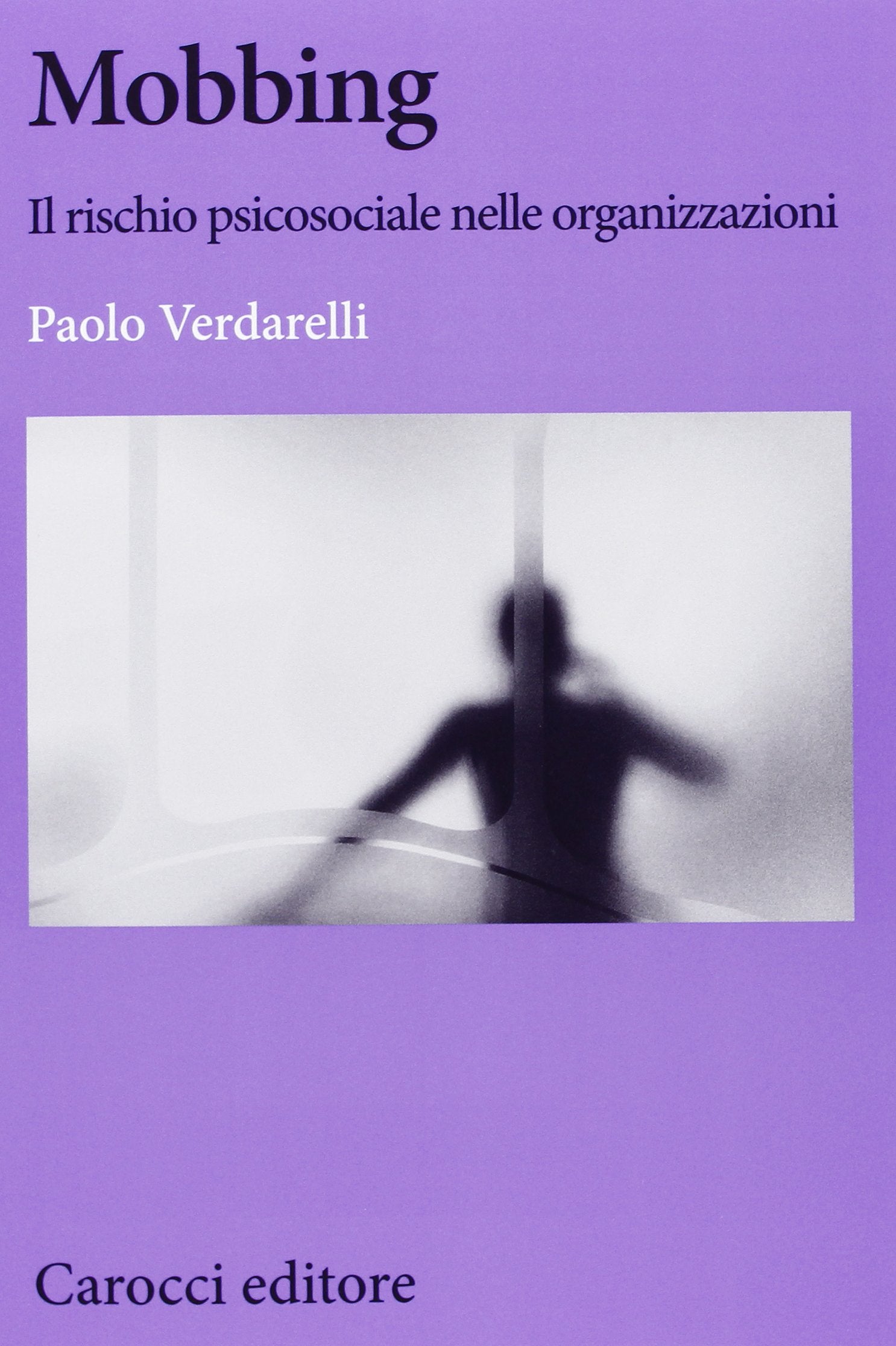Mobbing. Il rischio psicosociale nelle organizzazioni (Biblioteca di testi e studi) Business, Finance & Career
