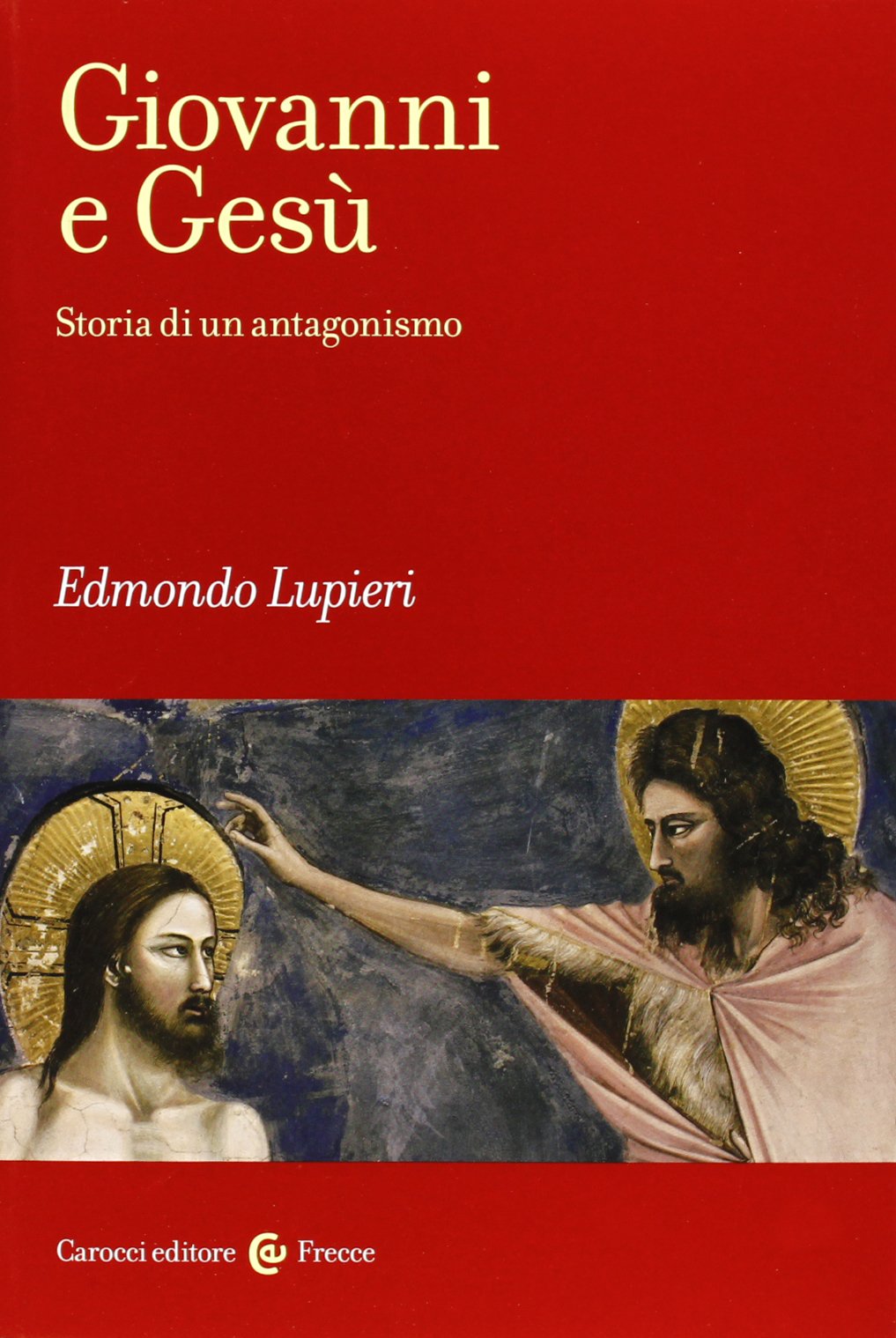 Giovanni e Gesù. Storia di un antagonismo (Frecce) Philosophy