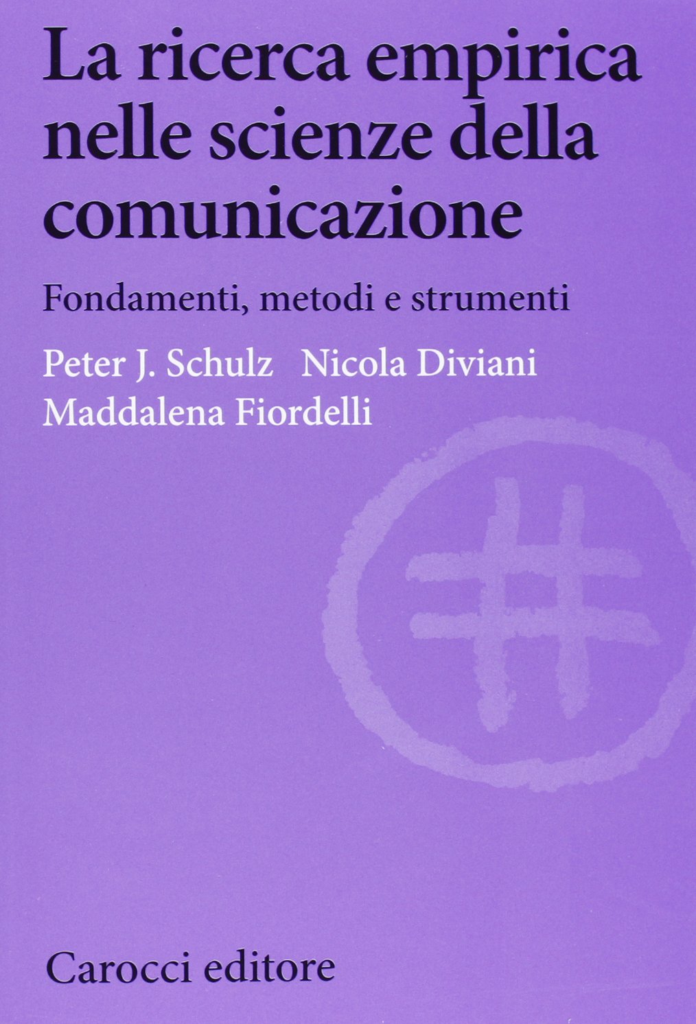 La ricerca empirica nelle scienze della comunicazione. Fondamenti, metodi e strumenti book
