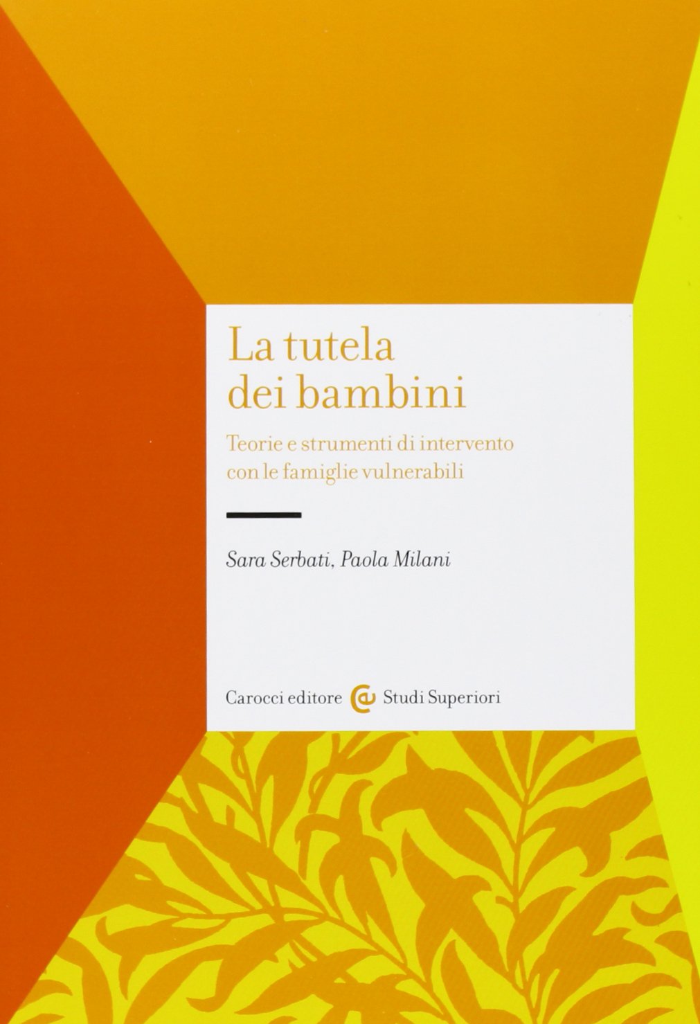 La tutela dei bambini. Teorie e strumenti di intervento con le famiglie vulnerabili (Studi superiori) Books