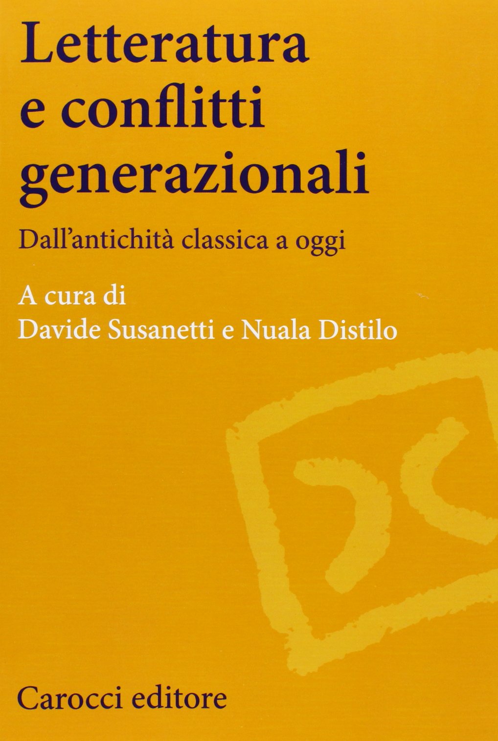 Letteratura e conflitti generazionali. Dall'antichità classica a oggi (Lingue e letterature Carocci) Contemporary literature
