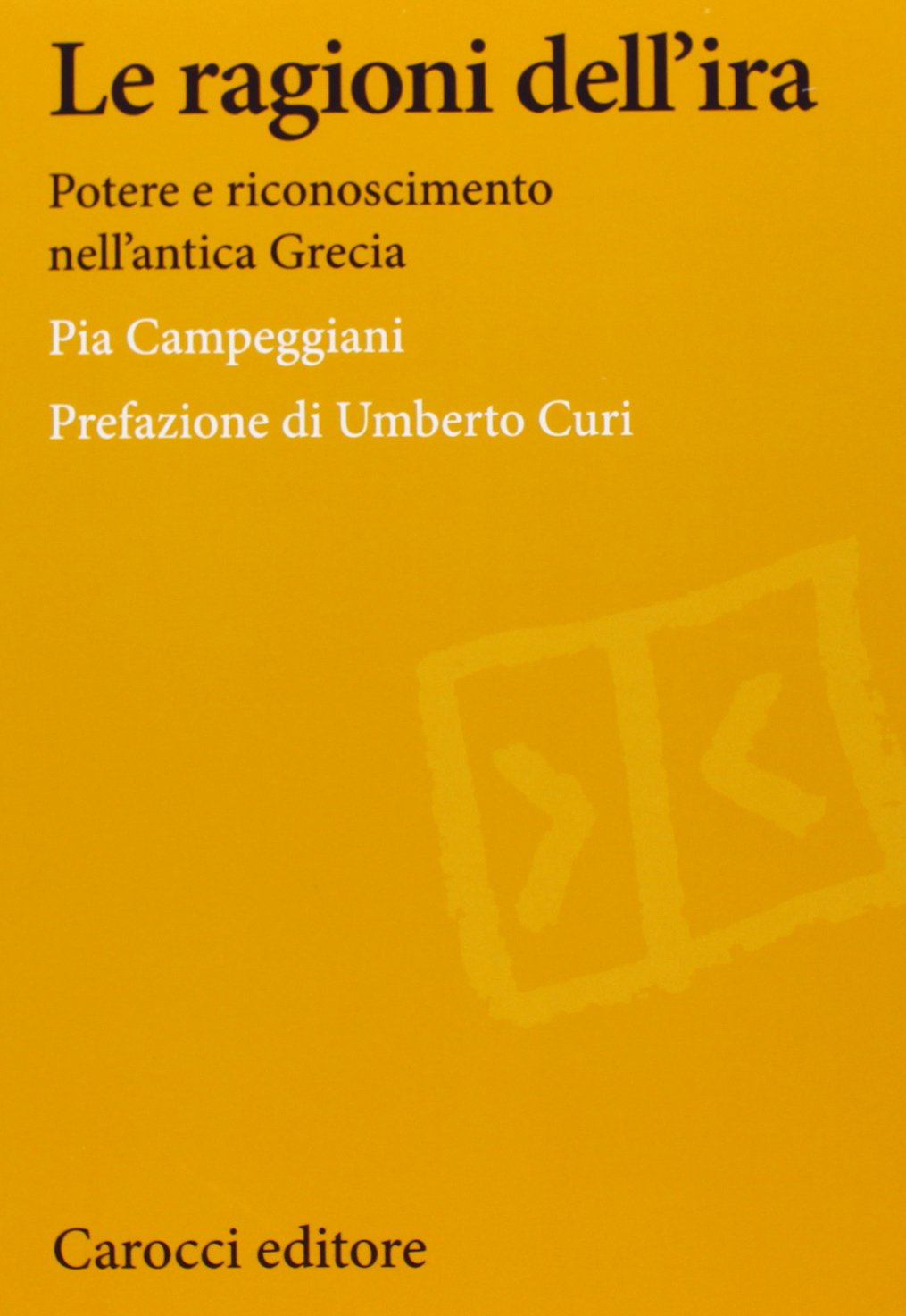 Le ragioni dell'ira. Potere e riconoscimento nell'antica Grecia (Lingue e letterature Carocci) Books
