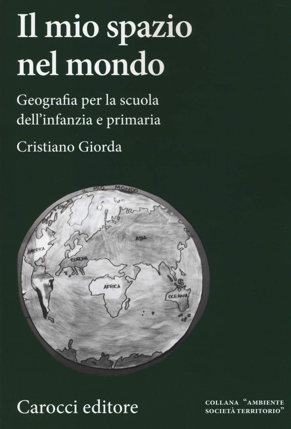 Il mio spazio nel mondo. Geografia per la scuola dell'infanzia e primaria Study Guides