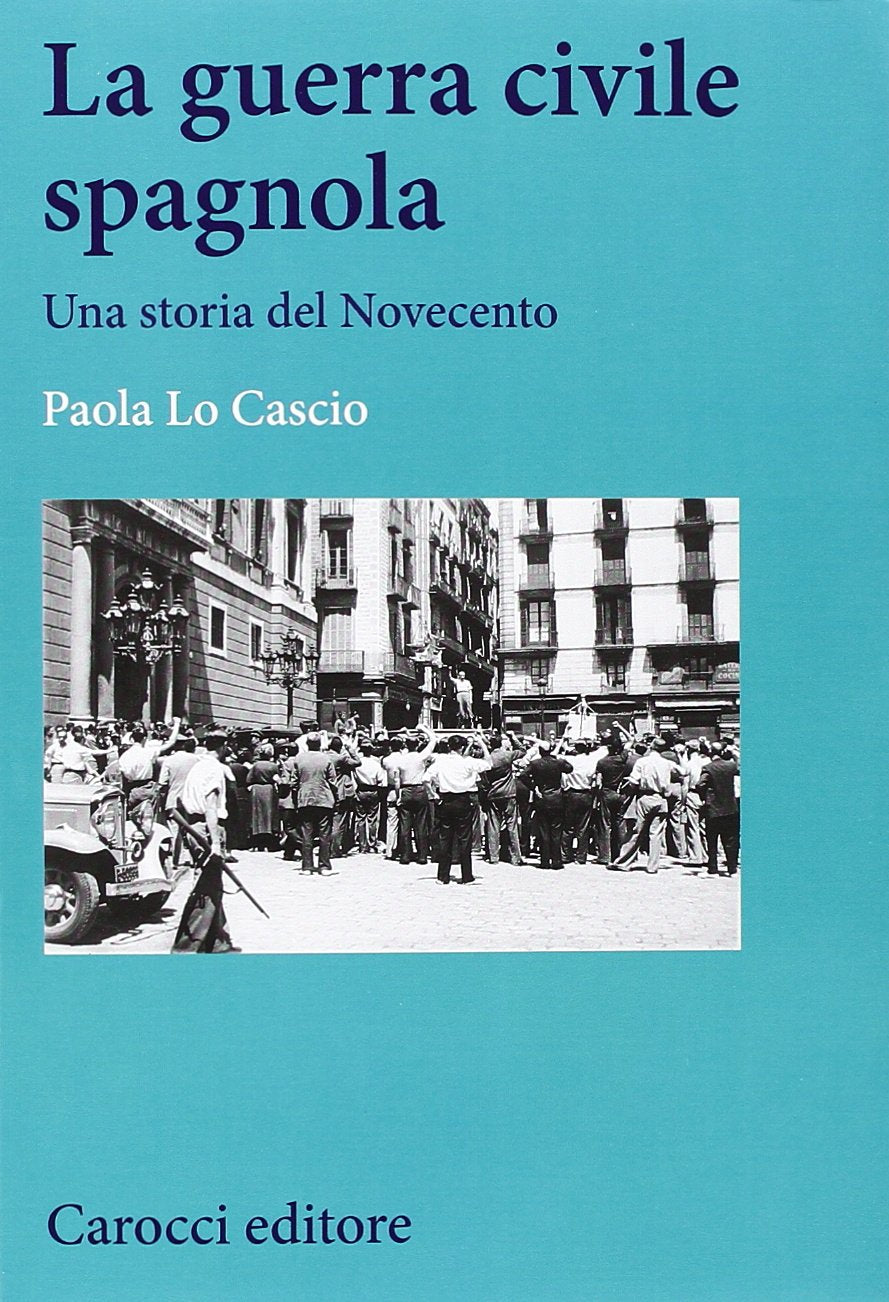 La guerra civile spagnola. Una storia del Novecento (Studi storici Carocci) Politics & History