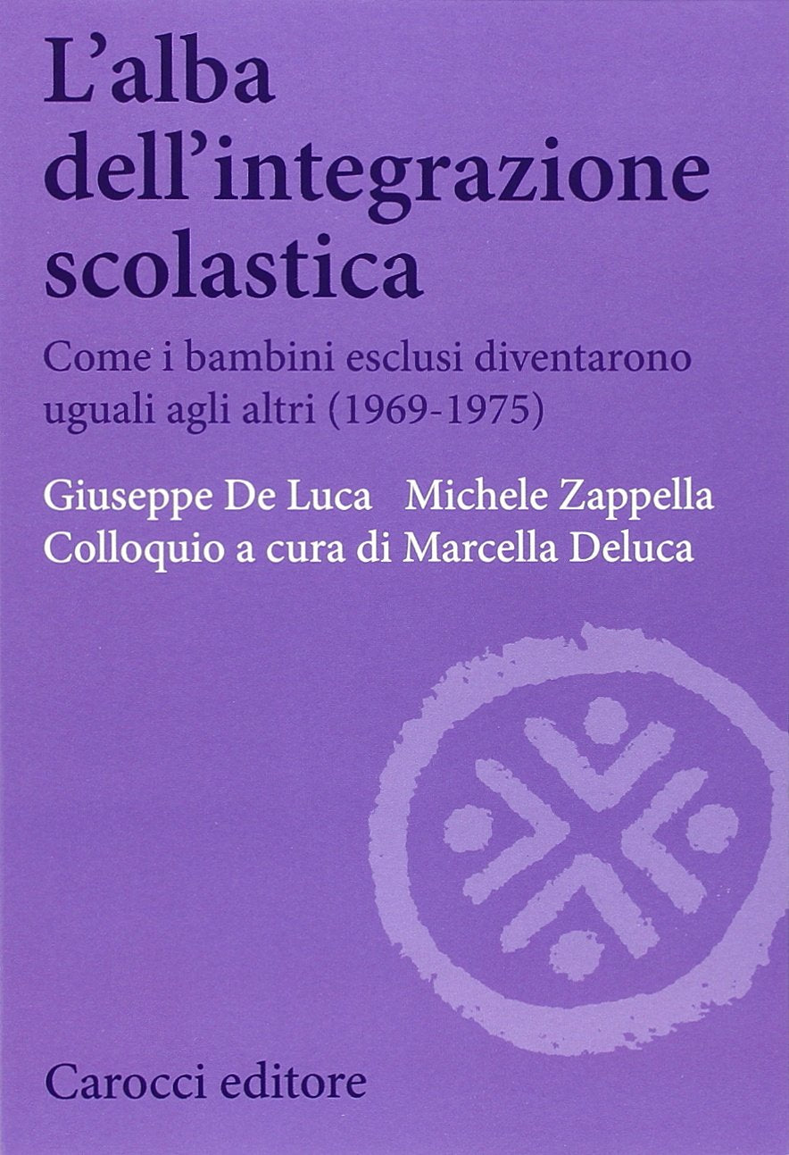 L'alba dell'integrazione scolastica. Come i bambini esclusi diventarono uguali agli altri (1969-1975) (Biblioteca di testi e studi) Education & Training