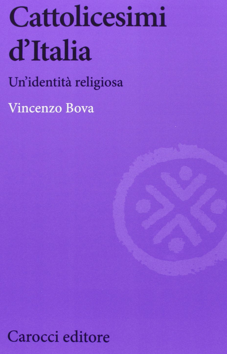 Cattolicesimi d'Italia (Biblioteca di testi e studi) Religion & Esotericism