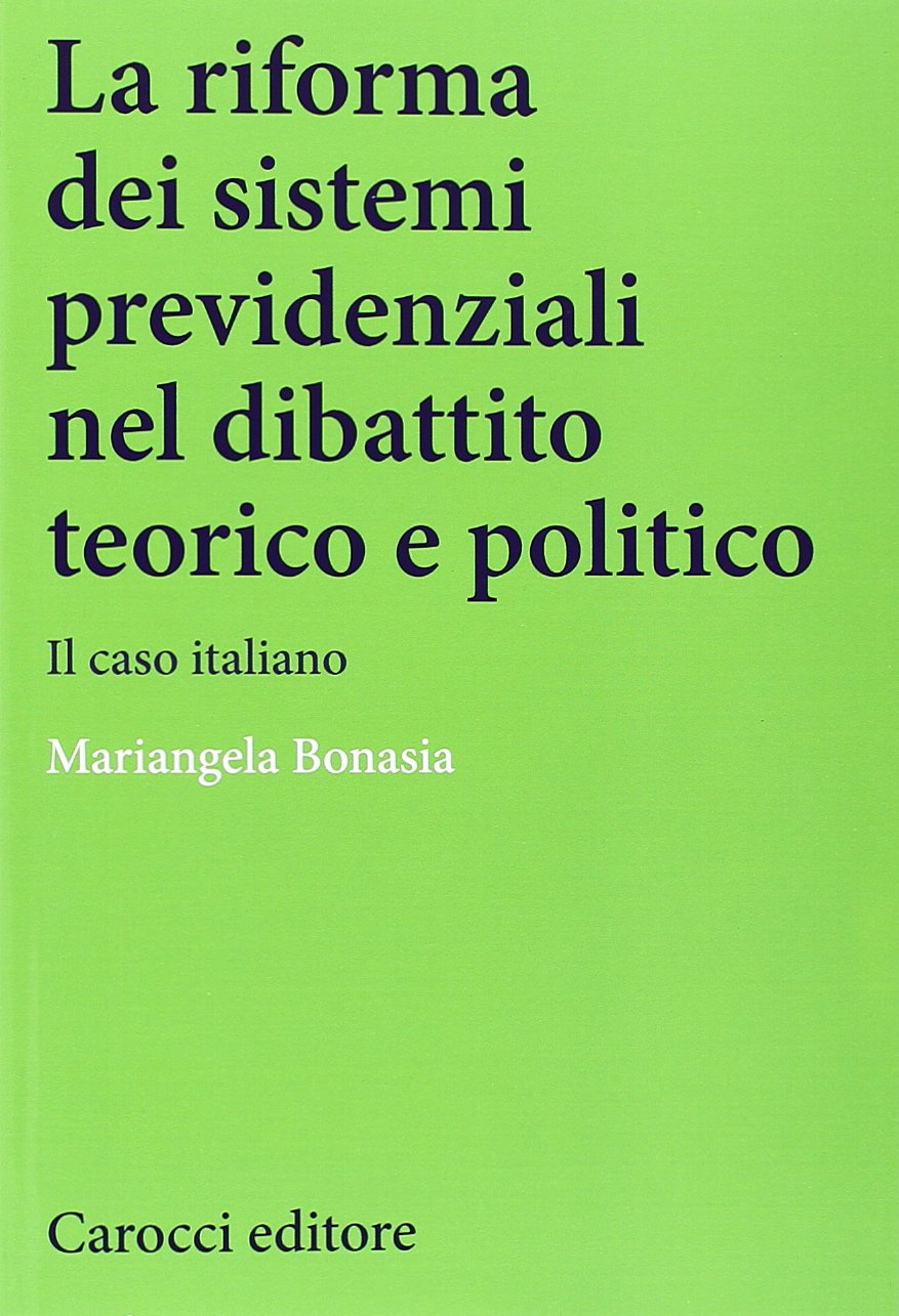 La riforma dei sistemi previdenziali nel dibattito teorico e politico. Il caso italiano book