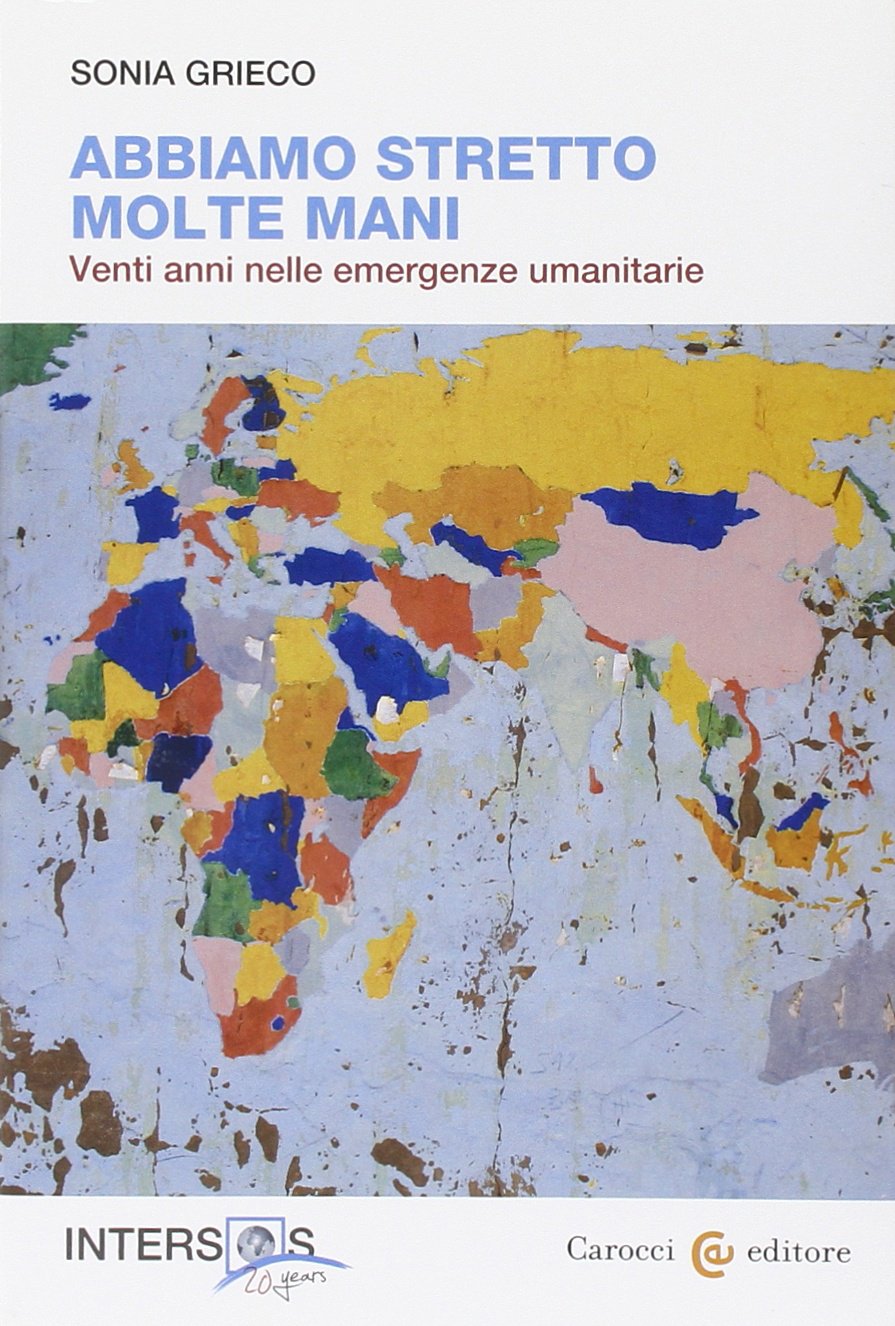 Abbiamo stretto molte mani. Venti anni nelle emergenze umanitarie (Fuori collana) Social Sciences