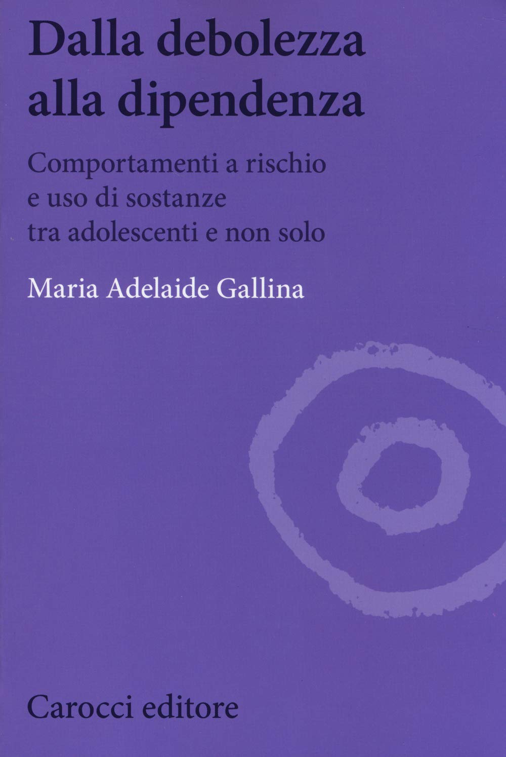 Dalla debolezza alla dipendenza. Comportamenti a rischio e uso di sostanze tra gli adolescenti book