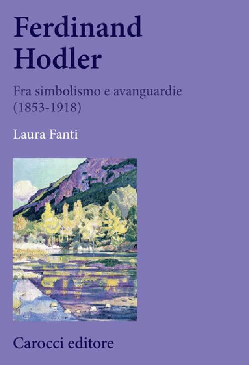 Ferdinand Hodler. Fra simbolismo e avanguardie (1853-1918) (Biblioteca di testi e studi) Film, Art & Culture