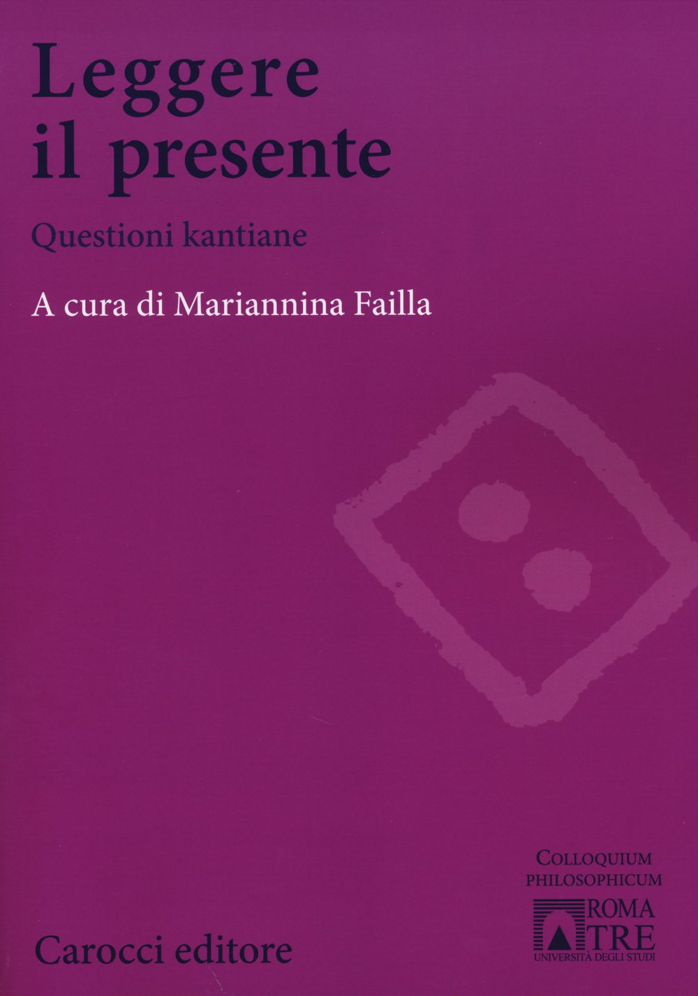 Leggere il presente. Questioni kantiane (Colloquium philosophicum) Philosophy