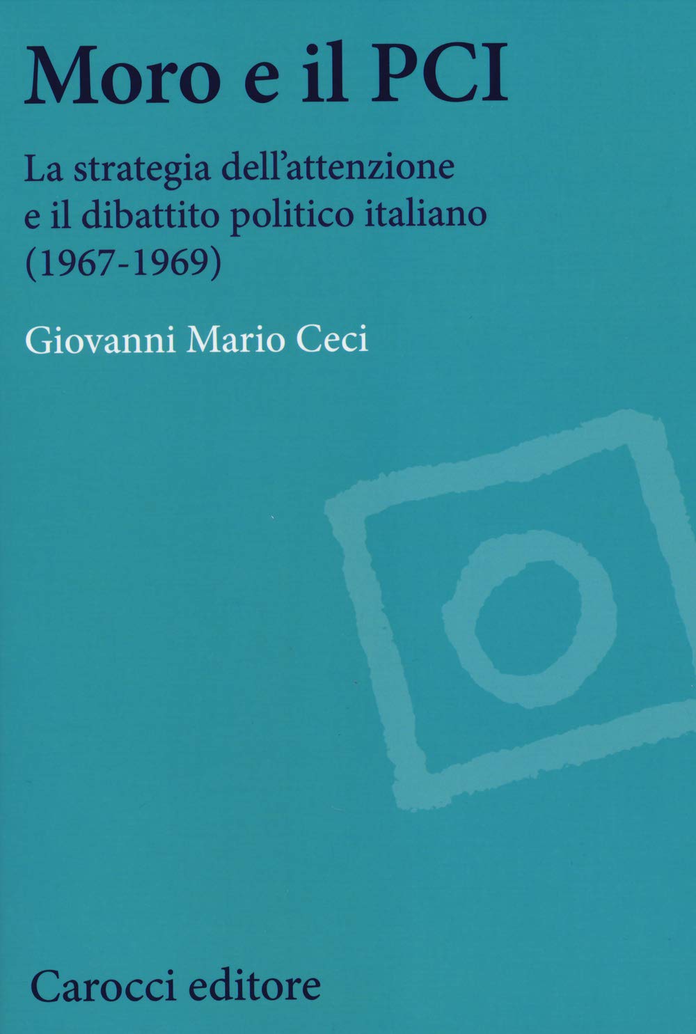 Moro e il PCI. La strategia dell'attenzione a il dibattito politico italiano (1967-1969) book