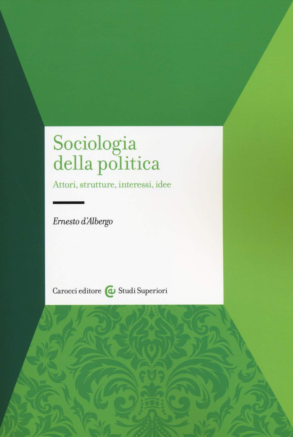Sociologia della politica. Attori, strutture, interessi, idee (Studi superiori) Social Sciences