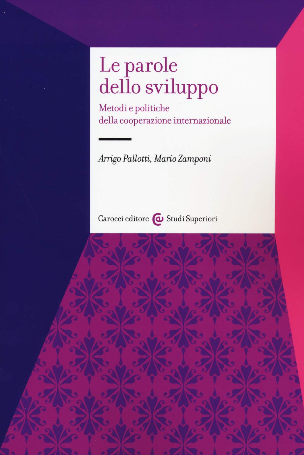 Le parole dello sviluppo. Metodi e politiche della cooperazione internazionale (Studi superiori) Politics & History