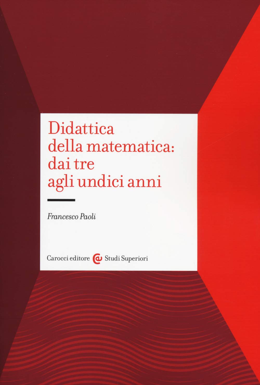 Didattica della matematica: dai tre agli undici anni (Studi superiori) Education & Training