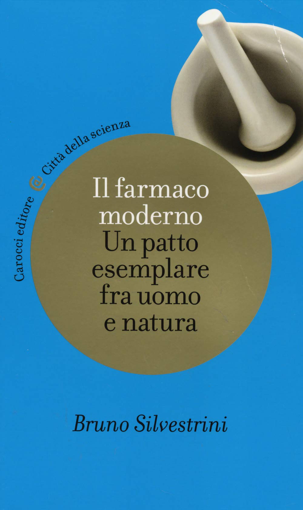 Il farmaco moderno. Un patto esemplare fra uomo e natura (Città della scienza) Medicine
