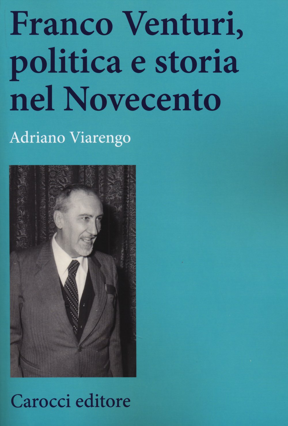 Franco Venturi, politica e storia nel Novecento (Studi storici Carocci) Memories