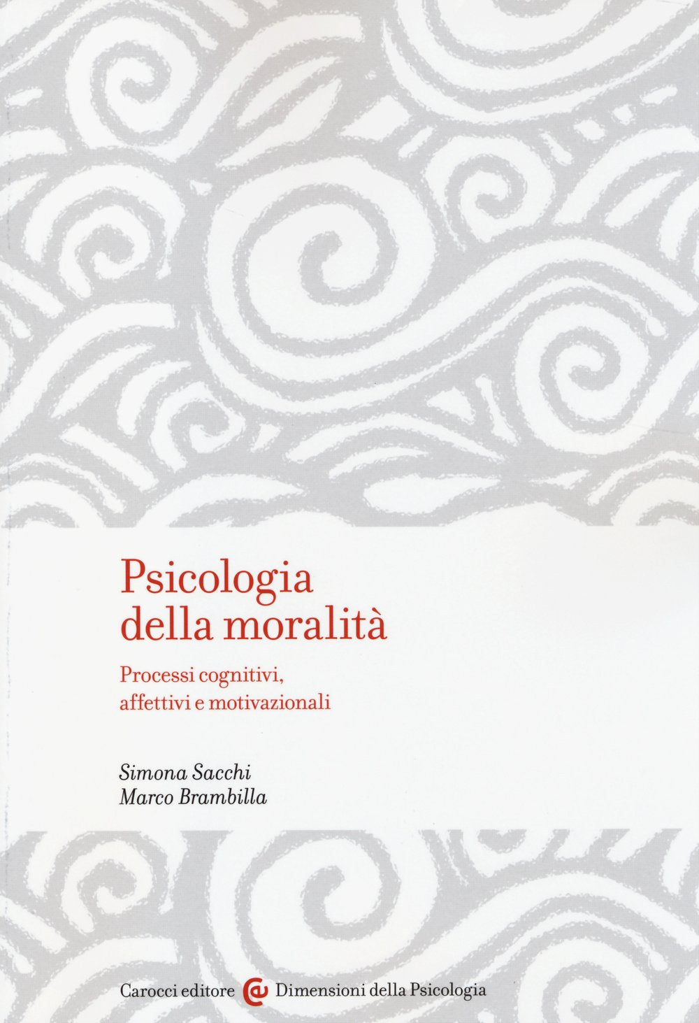 Psicologia della moralità. Processi cognitivi, affettivi e motivazionali book