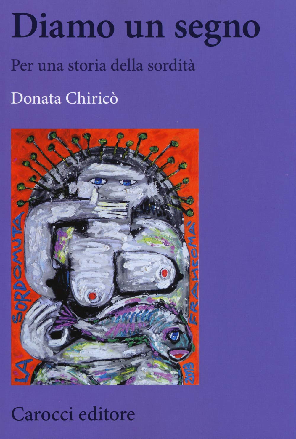 Diamo un segno. Per una storia della sordità (Biblioteca di testi e studi) Books